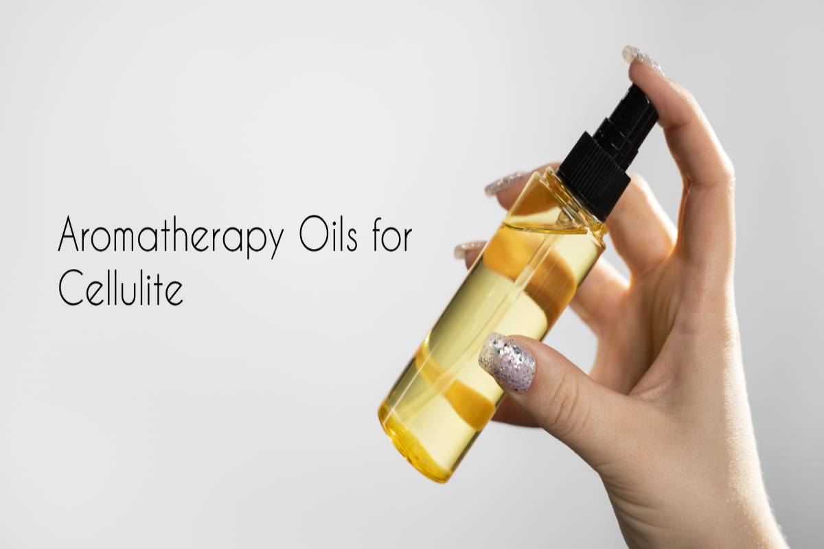 Aromatherapy Oils for Cellulite How to Use Them Effectively