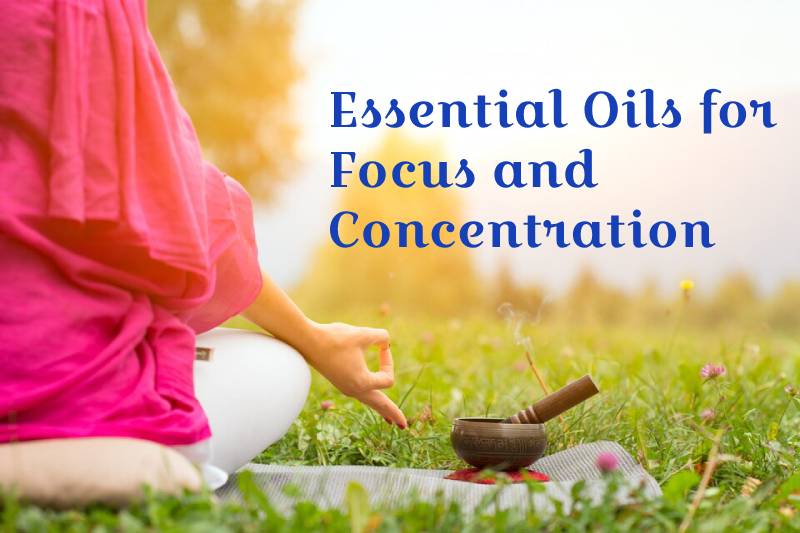 Essential Oils for Focus and Concentration: Clear Your Mind