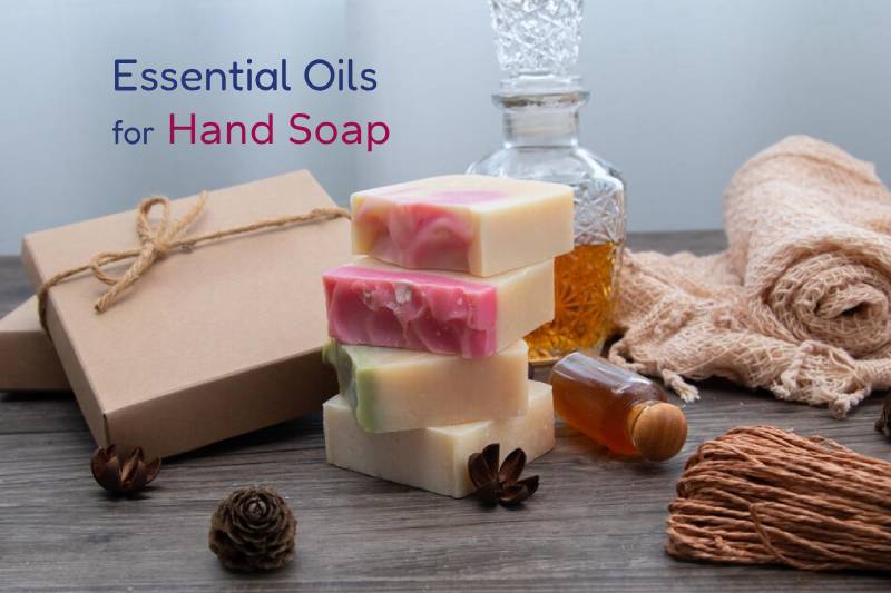 Essential Oils in Hand Soap: Nourish Your Skin